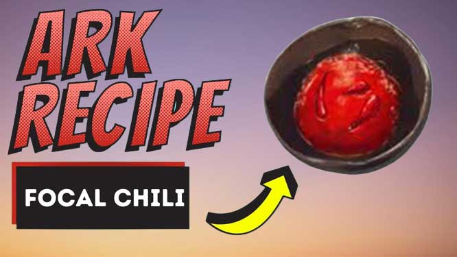 Ark Survival Evolved Focal Chili Recipe